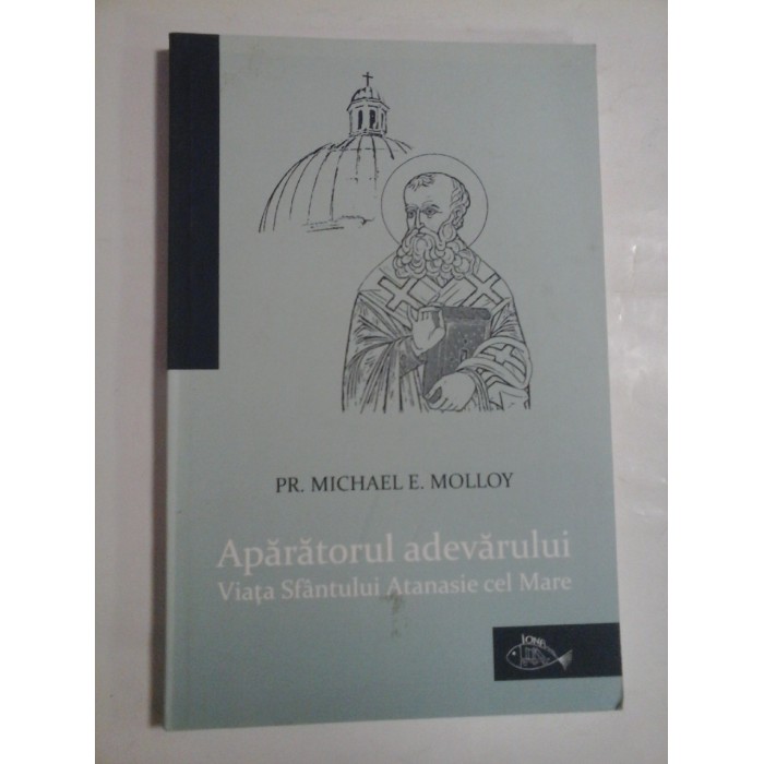   Aparatorul  adevarului * Viata Sfantului Atanasie cel Mare  - PR. MICHAEL  E.  MOLLOY  